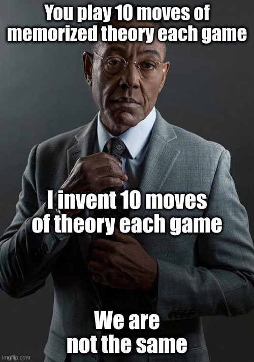 Giancarlo Esposito | You play 10 moves of memorized theory each game; I invent 10 moves of theory each game; We are not the same | image tagged in giancarlo esposito,AnarchyChess | made w/ Imgflip meme maker