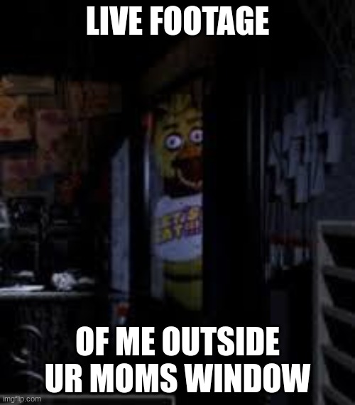 amog us bit of 87 | LIVE FOOTAGE; OF ME OUTSIDE UR MOMS WINDOW | image tagged in chica looking in window fnaf | made w/ Imgflip meme maker