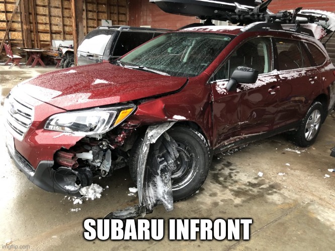 if you know you know | SUBARU INFRONT | image tagged in subaru outback | made w/ Imgflip meme maker
