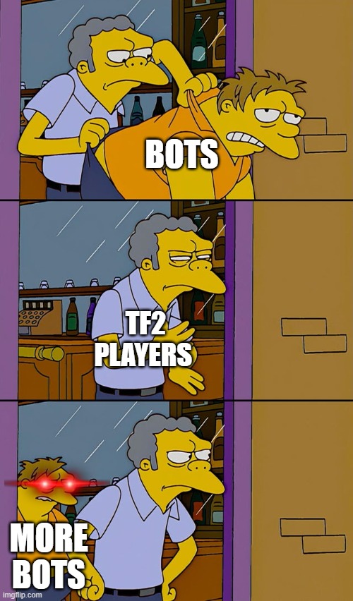 Moe throws Barney | BOTS; TF2 PLAYERS; MORE BOTS | image tagged in moe throws barney | made w/ Imgflip meme maker
