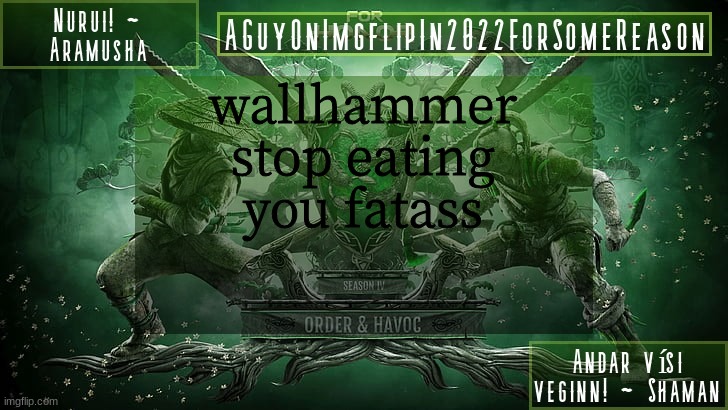 AGuyOnImgflipForSomeReason Announcement Temp 6 | wallhammer stop eating you fatass | image tagged in aguyonimgflipforsomereason announcement temp 6 | made w/ Imgflip meme maker