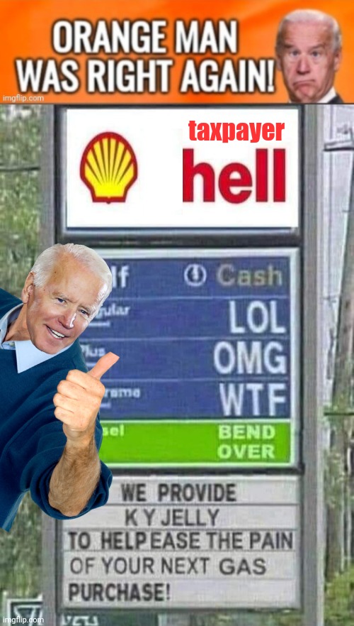 Hellish gas prices Blowhole Joe | taxpayer | image tagged in orange | made w/ Imgflip meme maker
