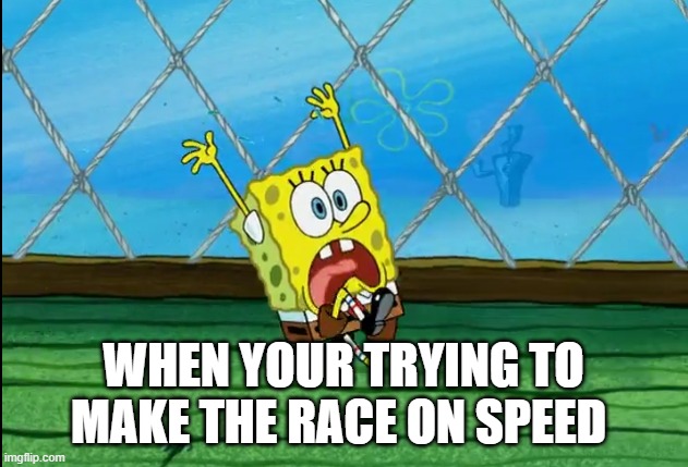 qualifying | WHEN YOUR TRYING TO MAKE THE RACE ON SPEED | image tagged in memes,nascar | made w/ Imgflip meme maker