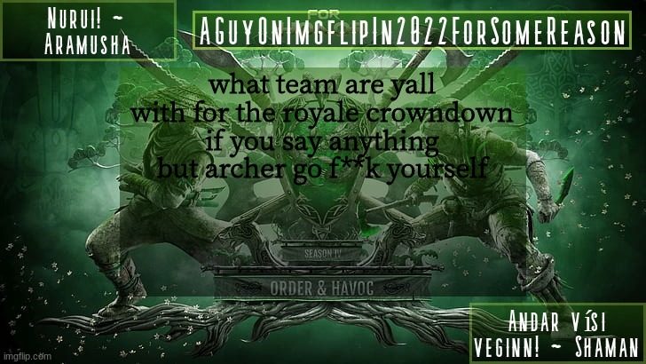 AGuyOnImgflipForSomeReason Announcement Temp 6 | what team are yall with for the royale crowndown
if you say anything but archer go f**k yourself | image tagged in aguyonimgflipforsomereason announcement temp 6 | made w/ Imgflip meme maker