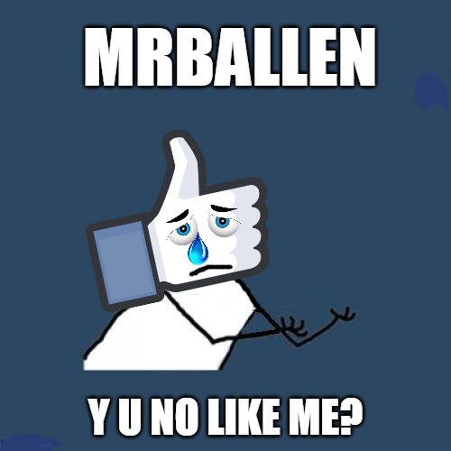 MRBALLEN; Y U NO LIKE ME? | made w/ Imgflip meme maker