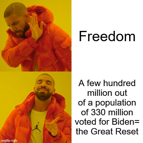 Drake Hotline Bling Meme | Freedom A few hundred million out of a population of 330 million voted for Biden= the Great Reset | image tagged in memes,drake hotline bling | made w/ Imgflip meme maker