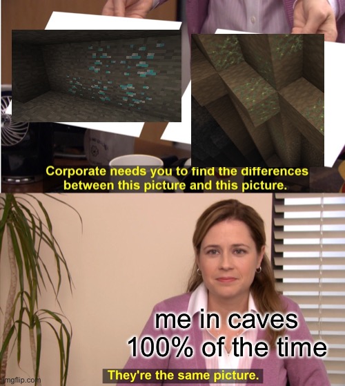 i hate glow lichen so bad |  me in caves 100% of the time | image tagged in memes,they're the same picture,minecraft | made w/ Imgflip meme maker