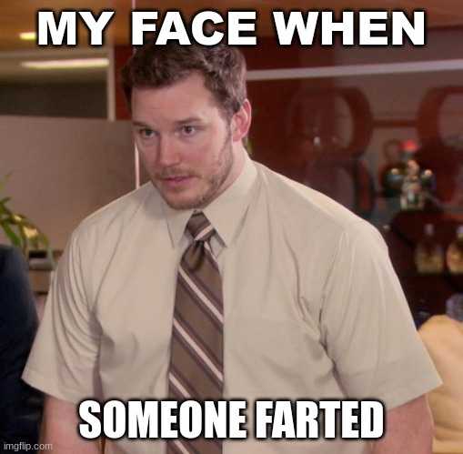 Fard | MY FACE WHEN; SOMEONE FARTED | image tagged in memes,afraid to ask andy | made w/ Imgflip meme maker