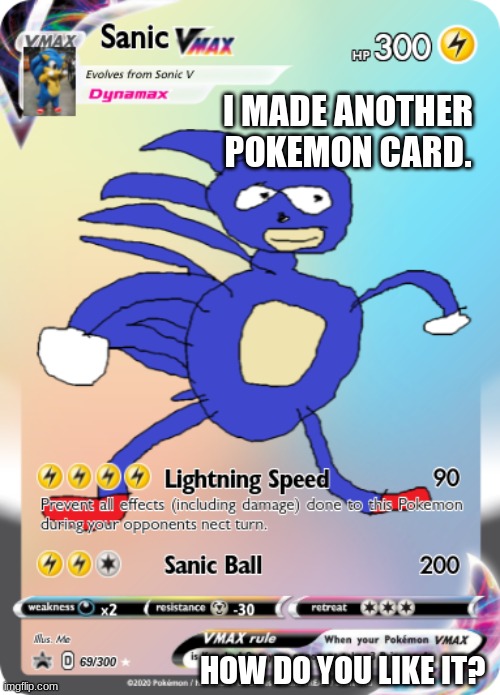 Sanic | I MADE ANOTHER POKEMON CARD. HOW DO YOU LIKE IT? | image tagged in funny,sanic | made w/ Imgflip meme maker
