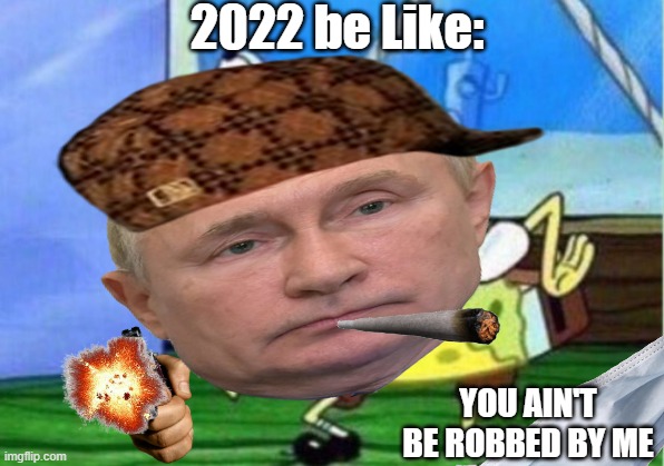 2022 meme will be like | 2022 be Like:; YOU AIN'T BE ROBBED BY ME | image tagged in sussy baka | made w/ Imgflip meme maker
