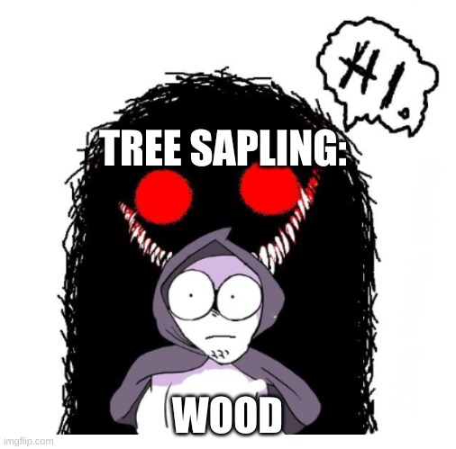 Hi | TREE SAPLING: WOOD | image tagged in hi | made w/ Imgflip meme maker