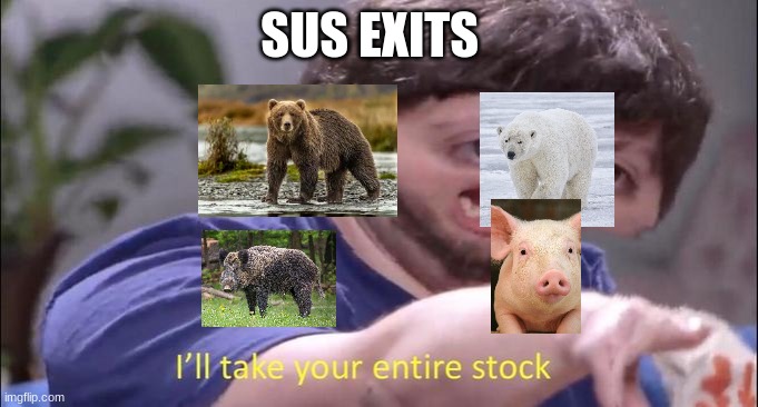 I'll take your entire stock | SUS EXITS | image tagged in i'll take your entire stock | made w/ Imgflip meme maker