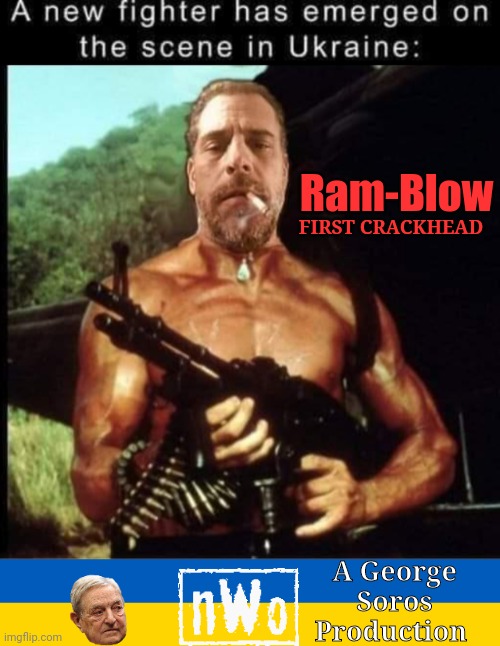 Ramblow Hunter Biden First Blood Parody | Ram-Blow; FIRST CRACKHEAD; A George Soros Production | image tagged in ukraine flag | made w/ Imgflip meme maker