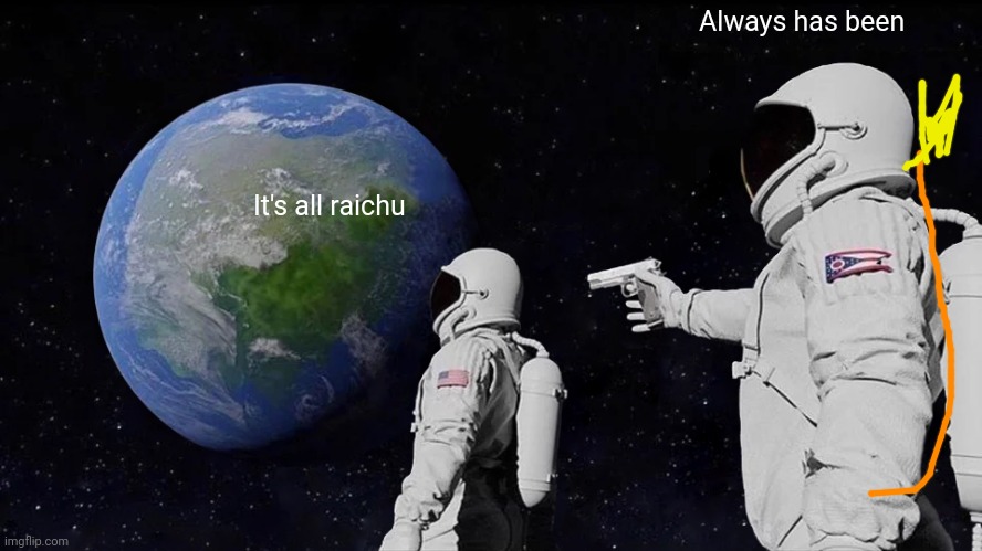 Always Has Been | Always has been; It's all raichu | image tagged in memes,always has been,raichu | made w/ Imgflip meme maker