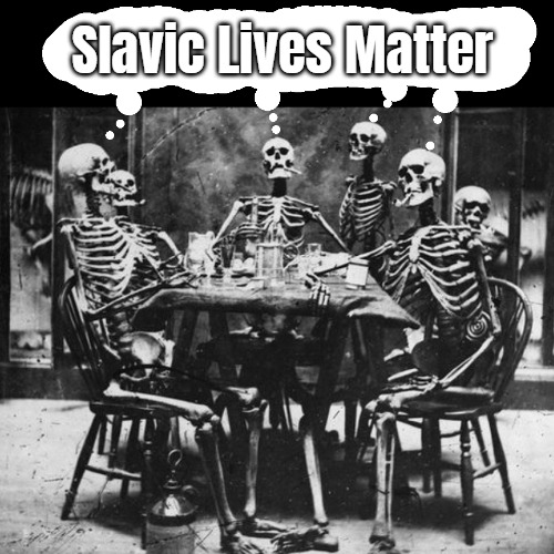 Dead Voters | Slavic Lives Matter | image tagged in dead voters,slavic lives matter | made w/ Imgflip meme maker