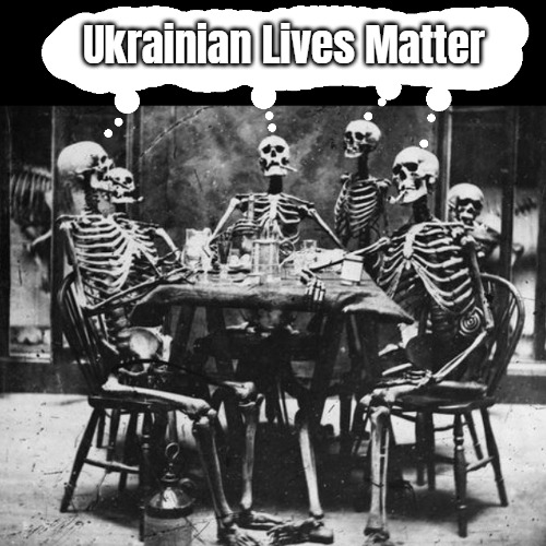 Dead Voters | Ukrainian Lives Matter | image tagged in dead voters,slavic | made w/ Imgflip meme maker