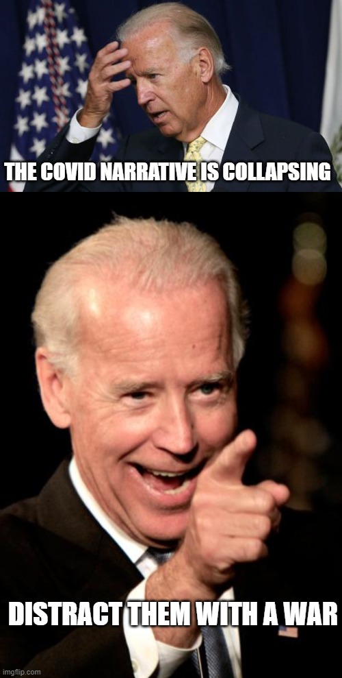 THE COVID NARRATIVE IS COLLAPSING; DISTRACT THEM WITH A WAR | image tagged in joe biden worries,memes,smilin biden | made w/ Imgflip meme maker