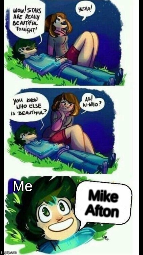 dont ask | Me; Mike Afton | image tagged in you know who else is beautiful | made w/ Imgflip meme maker