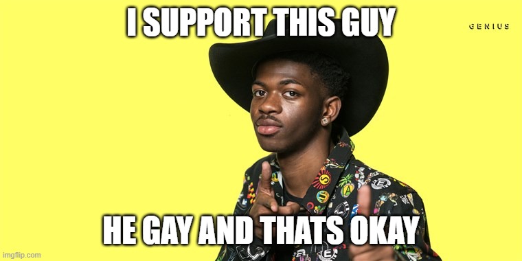LIL NAS X IS GAY AND THATS OKAY! | I SUPPORT THIS GUY; HE GAY AND THATS OKAY | image tagged in lil nas x blank | made w/ Imgflip meme maker