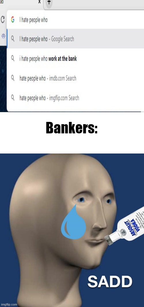 Sad meme man | Bankers: | image tagged in sad meme man,google search,bank | made w/ Imgflip meme maker