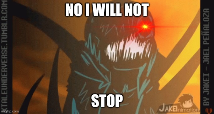 NO I WILL NOT STOP | made w/ Imgflip meme maker
