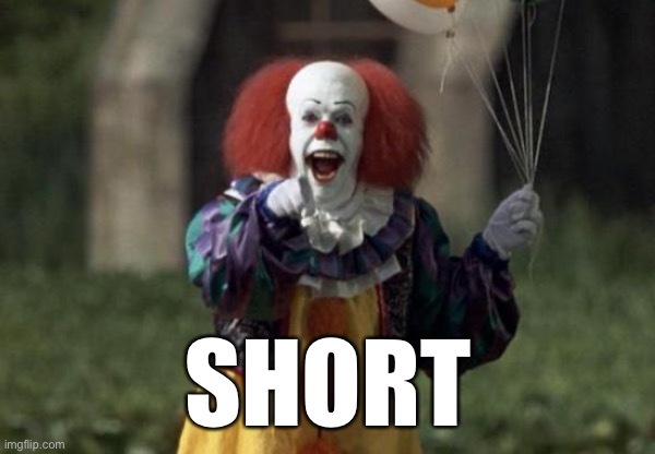 Short | SHORT | image tagged in short,pennywise | made w/ Imgflip meme maker
