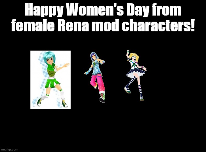 Rena, Emi, and Yuni. | Happy Women's Day from female Rena mod characters! | image tagged in blank black,ddr,fnf,mods | made w/ Imgflip meme maker