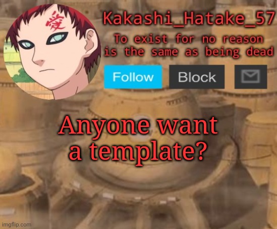 Kakashi_Hatake_57 | Anyone want a template? | image tagged in kakashi_hatake_57 | made w/ Imgflip meme maker