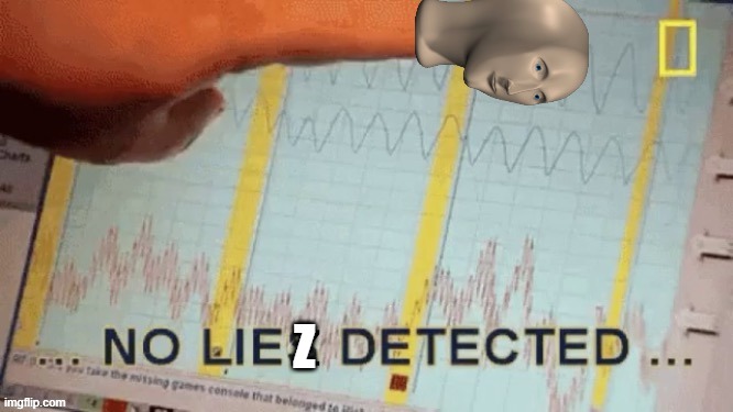 No liez detected | Z | image tagged in no liez detected | made w/ Imgflip meme maker