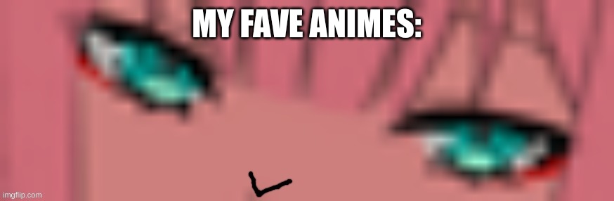 smug | MY FAVE ANIMES: | image tagged in smug | made w/ Imgflip meme maker
