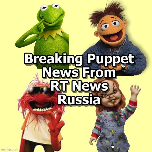 RT News Nothing More than Putin Puppets | image tagged in rt news,puppets,putin,ukraine | made w/ Imgflip meme maker