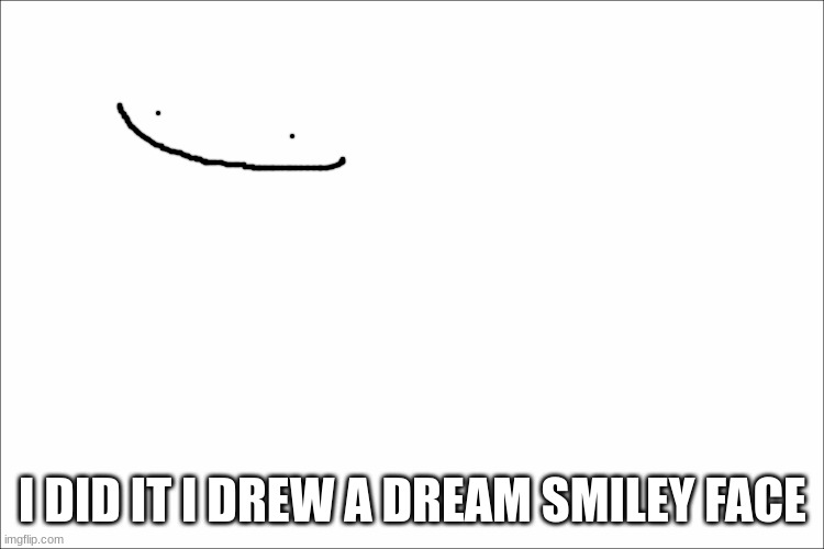 dream smp | I DID IT I DREW A DREAM SMILEY FACE | image tagged in dream smp | made w/ Imgflip meme maker