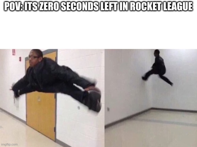 RL in a nutshell | POV: ITS ZERO SECONDS LEFT IN ROCKET LEAGUE | image tagged in the floor is lava | made w/ Imgflip meme maker