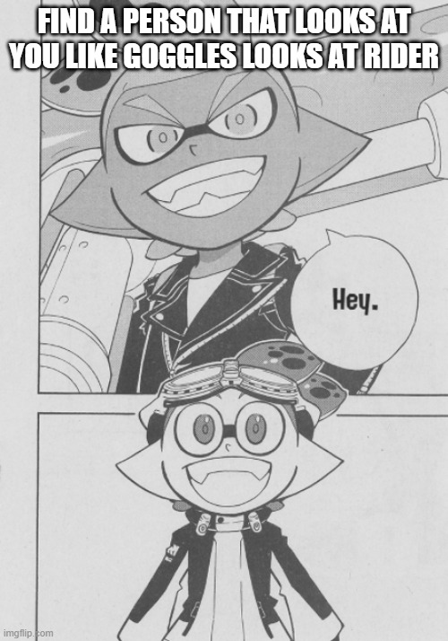 e | FIND A PERSON THAT LOOKS AT YOU LIKE GOGGLES LOOKS AT RIDER | made w/ Imgflip meme maker