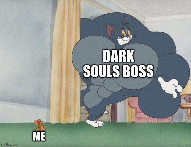 Souls Dark | DARK SOULS BOSS; ME | image tagged in buff tom and jerry meme template | made w/ Imgflip meme maker