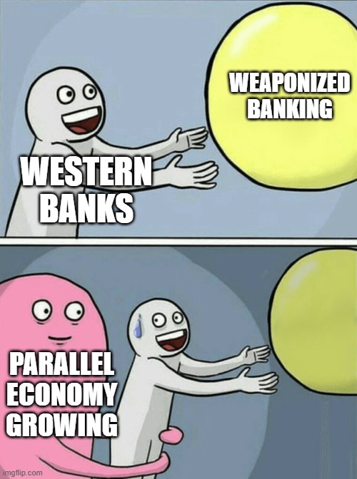 Running Away Balloon | WEAPONIZED BANKING; WESTERN BANKS; PARALLEL ECONOMY GROWING | image tagged in memes,running away balloon | made w/ Imgflip meme maker