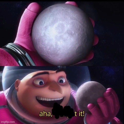 Gru holds the moon | image tagged in gru holds the moon | made w/ Imgflip meme maker