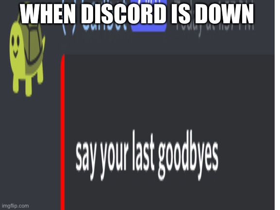 When discord is down | WHEN DISCORD IS DOWN | image tagged in discord | made w/ Imgflip meme maker