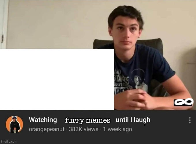 watching until i laugh | furry memes | image tagged in watching until i laugh | made w/ Imgflip meme maker