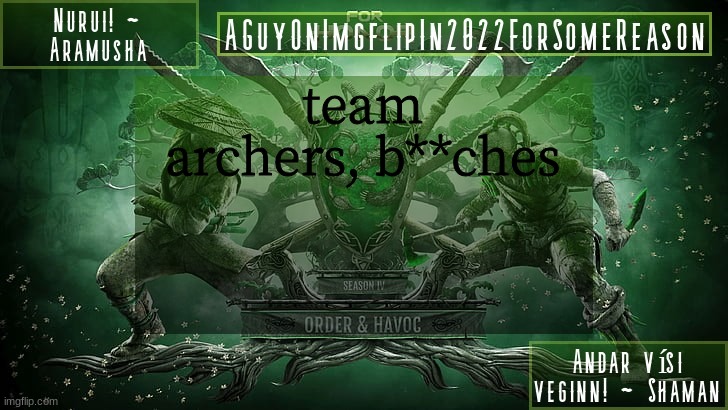 AGuyOnImgflipForSomeReason Announcement Temp 6 | team archers, b**ches | image tagged in aguyonimgflipforsomereason announcement temp 6 | made w/ Imgflip meme maker