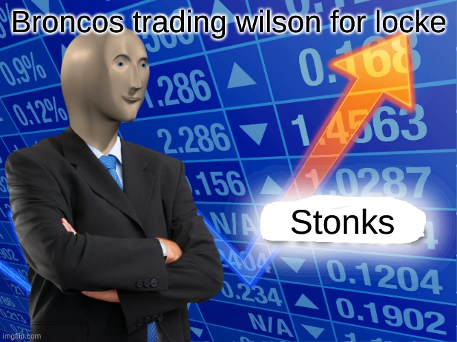 Empty Stonks | Broncos trading wilson for locke; Stonks | image tagged in empty stonks | made w/ Imgflip meme maker