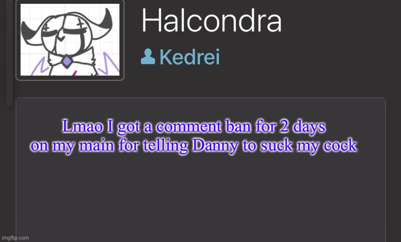 J | Lmao I got a comment ban for 2 days on my main for telling Danny to suck my cock | made w/ Imgflip meme maker