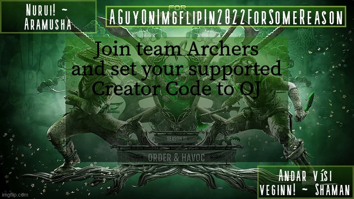 AGuyOnImgflipForSomeReason Announcement Temp 6 | Join team Archers and set your supported Creator Code to OJ | image tagged in aguyonimgflipforsomereason announcement temp 6 | made w/ Imgflip meme maker