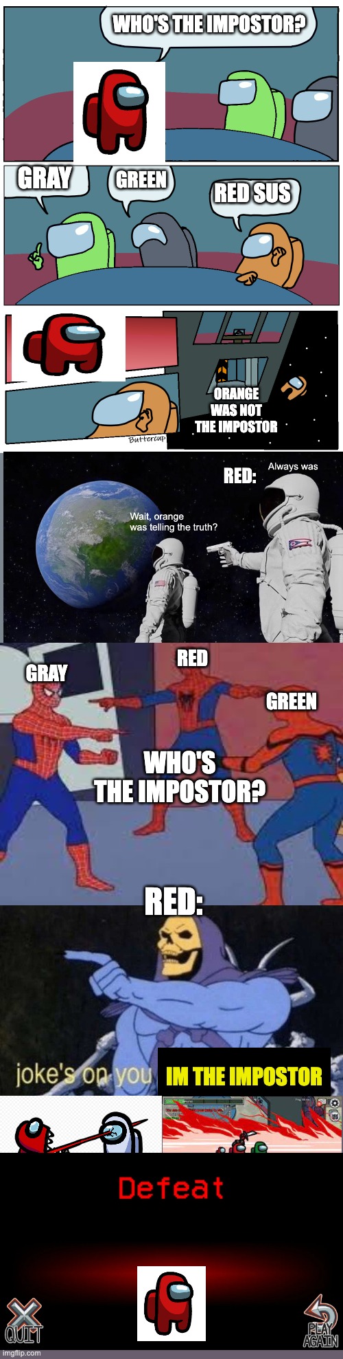 Just A Long Among Us Meme | RED:; IM THE IMPOSTOR | image tagged in among us,sus,red sus,astronaut,jokes on you im into that shit,spiderman pointing at spiderman | made w/ Imgflip meme maker