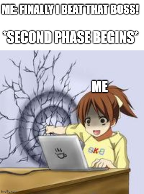 Dark souls be like | ME: FINALLY I BEAT THAT BOSS! *SECOND PHASE BEGINS*; ME | image tagged in anime wall punch,video games,dark souls | made w/ Imgflip meme maker