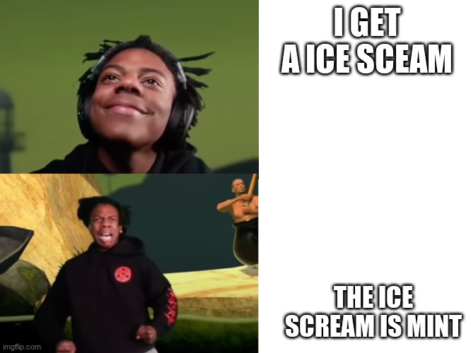 IShowSpeed happy to sad | I GET A ICE SCEAM; THE ICE SCREAM IS MINT | image tagged in ishowspeed happy to sad | made w/ Imgflip meme maker