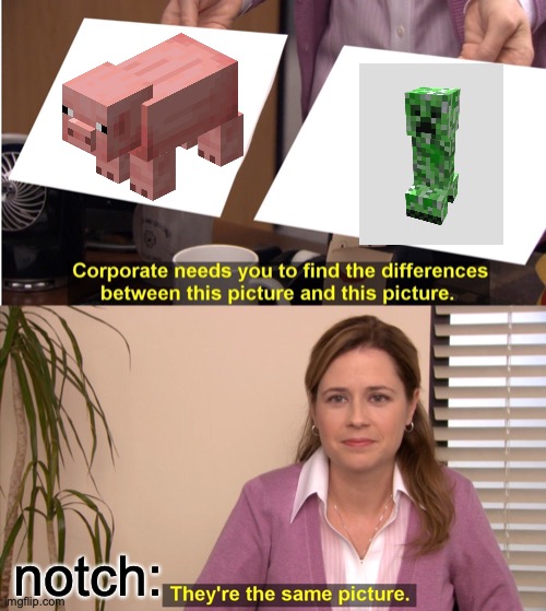 basically the same thing! |  notch: | image tagged in memes,they're the same picture,fun,minecraft,funny | made w/ Imgflip meme maker