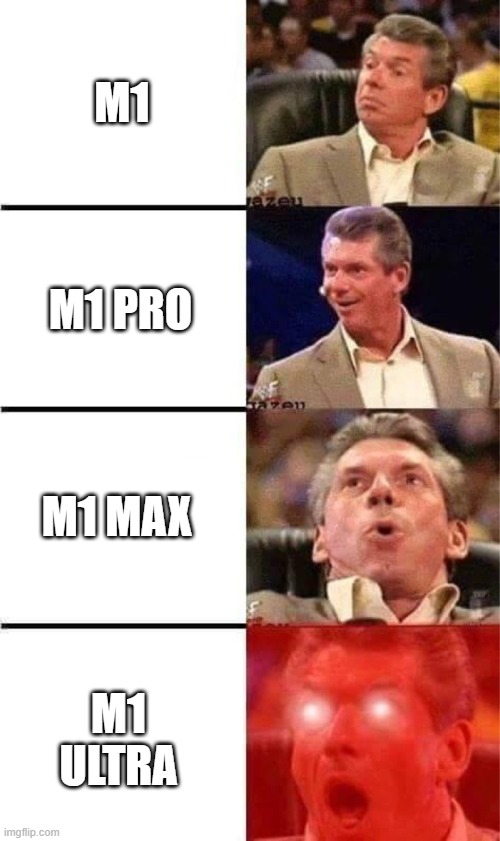 M1 Lineup | M1; M1 PRO; M1 MAX; M1 ULTRA | image tagged in vince mcmahon reaction w/glowing eyes | made w/ Imgflip meme maker