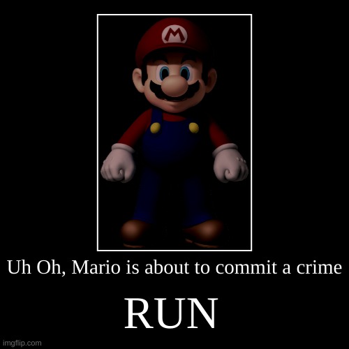 RUN, JUST RUN | image tagged in funny,demotivationals,mario | made w/ Imgflip demotivational maker