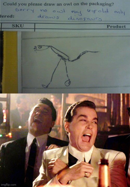 Drawing | image tagged in memes,good fellas hilarious,dinosaur,dinosaurs,meme,drawing | made w/ Imgflip meme maker